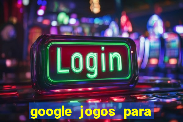 google jogos para ganhar dinheiro